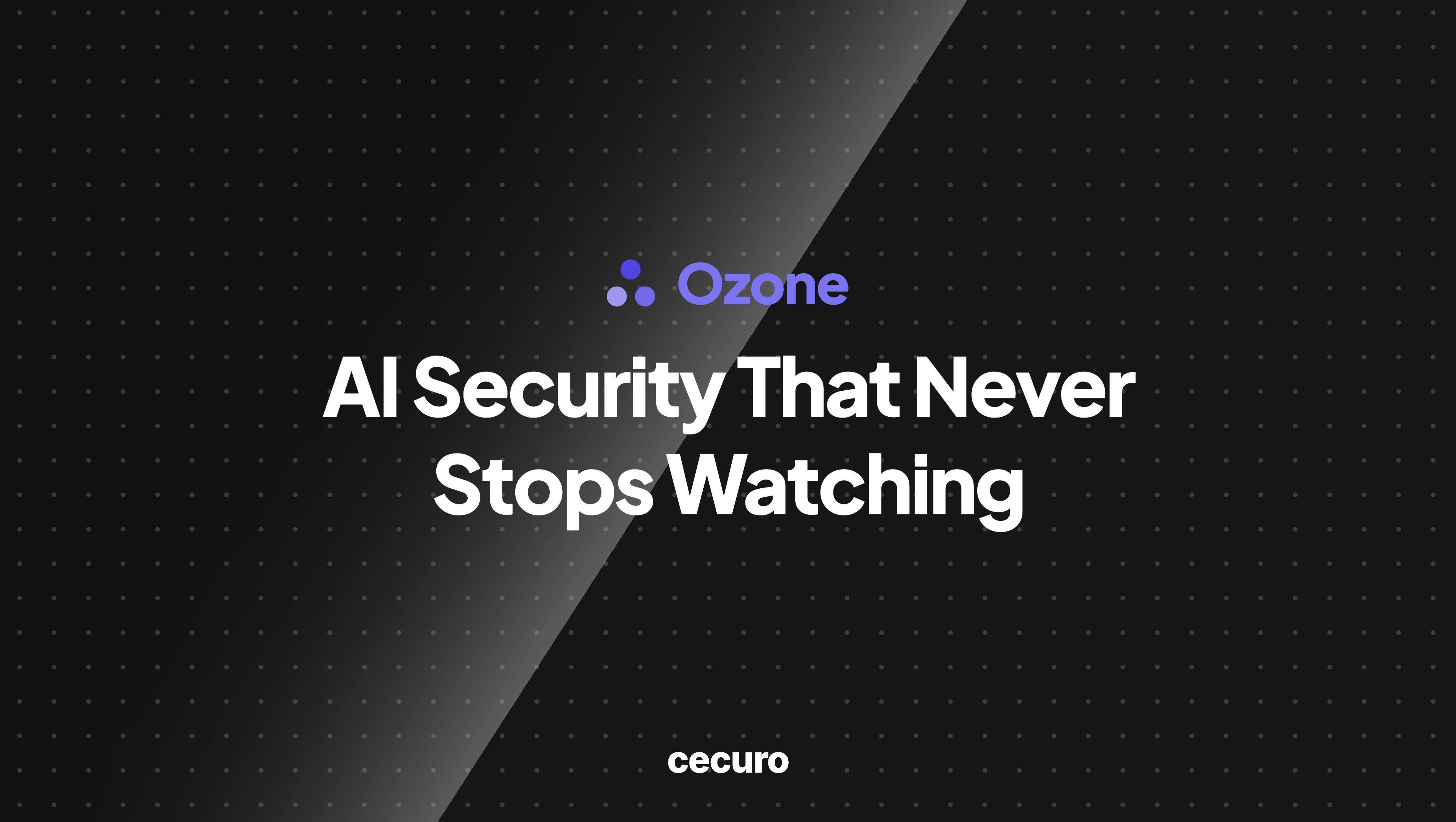 Introducing Ozone: AI Security That Never Stops Watching